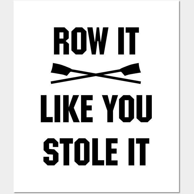 Row it like you stole it! Wall Art by YourGoods